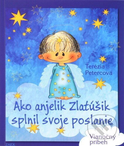 Kniha: Ako anjelik Zlatúšik splnil svoje poslanie (Terézia Petercová). Zaex, 2015 Kniha: Ako anjelik Zlatúšik splnil svoje poslanie (Terézia Petercová). Zaex, 2015