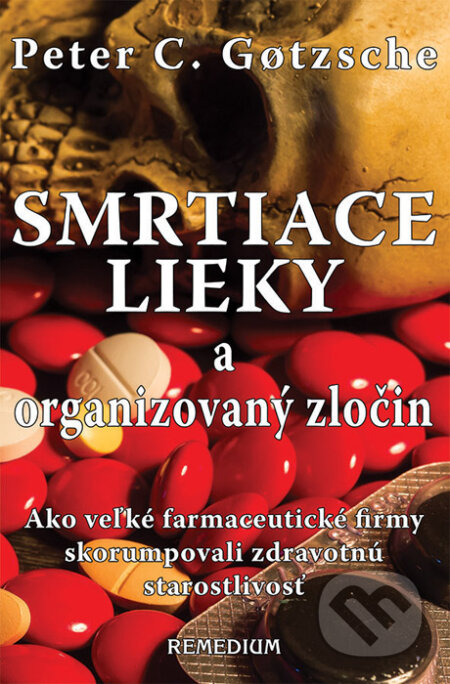 Kniha: Smrtiace lieky a organizovaný zločin (Peter C. Gøtzsche). Remedium, 2015 Kniha: Smrtiace lieky a organizovaný zločin (Peter C. Gøtzsche). Remedium, 2015