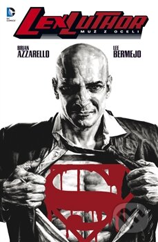Kniha: Lex Luthor: Muž z oceli (Brian Azzarello). BB/art, 2015 Kniha: Lex Luthor: Muž z oceli (Brian Azzarello). BB/art, 2015
