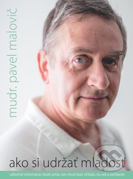 Kniha: Ako si udržať mladosť (Pavel Malovič). HAXX, 2015 Kniha: Ako si udržať mladosť (Pavel Malovič). HAXX, 2015