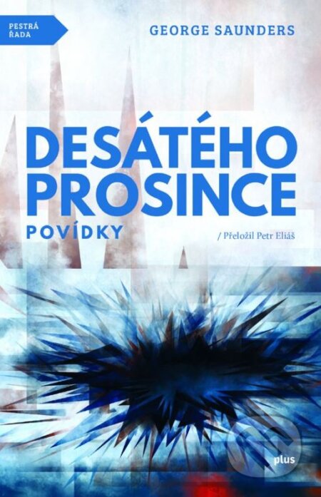 Kniha: Desátého prosince (George Saunders). Plus, 2015 Kniha: Desátého prosince (George Saunders). Plus, 2015