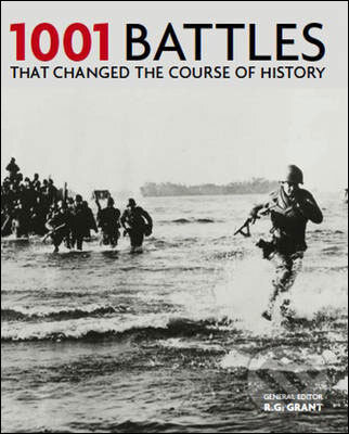 Kniha: 1001 Battles That Changed the Course of History (R.G. Grant). Cassell, 2011 Kniha: 1001 Battles That Changed the Course of History (R.G. Grant). Cassell, 2011