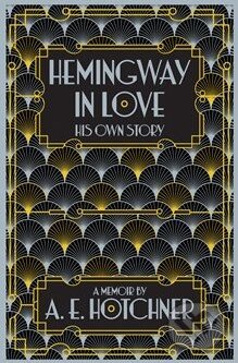 Kniha: Hemingway in Love (A.E. Hotchner). Picador, 2015 Kniha: Hemingway in Love (A.E. Hotchner). Picador, 2015