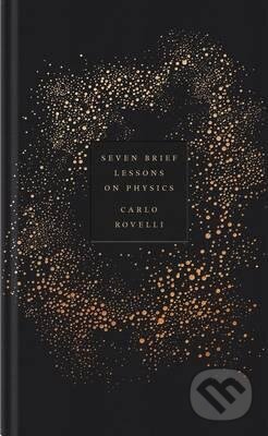 Kniha: Seven Brief Lessons on Physics (Carlo Rovelli). Penguin Books, 2015 Kniha: Seven Brief Lessons on Physics (Carlo Rovelli). Penguin Books, 2015