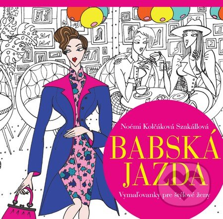 Kniha: Babská jazda (Noémi Kolčáková Szakállová). Slovart, 2015 Kniha: Babská jazda (Noémi Kolčáková Szakállová). Slovart, 2015