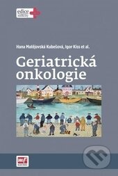 Kniha: Geriatrická onkologie (Hana Matějovská Kubešová a Igor Kis). Mladá fronta, 2015 Kniha: Geriatrická onkologie (Hana Matějovská Kubešová a Igor Kis). Mladá fronta, 2015