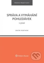 Kniha: Správa a vymáhání pohledávek v praxi (Ervín Perthen). Wolters Kluwer ČR, 2015 Kniha: Správa a vymáhání pohledávek v praxi (Ervín Perthen). Wolters Kluwer ČR, 2015
