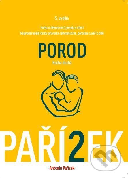Kniha: Kniha o těhotenství, porodu a dítěti (II. díl) (Antonín Pařízek). Galén, 2015 Kniha: Kniha o těhotenství, porodu a dítěti (II. díl) (Antonín Pařízek). Galén, 2015
