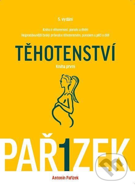 Kniha: Kniha o těhotenství, porodu a dítěti (I. díl) (Antonín Pařízek). Galén, 2015 Kniha: Kniha o těhotenství, porodu a dítěti (I. díl) (Antonín Pařízek). Galén, 2015