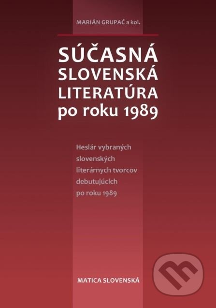 Kniha: Súčasná slovenská literatúra po roku 1989 (Marián Grupač a kolektív). Matica slovenská, 2015 Kniha: Súčasná slovenská literatúra po roku 1989 (Marián Grupač a kolektív). Matica slovenská, 2015