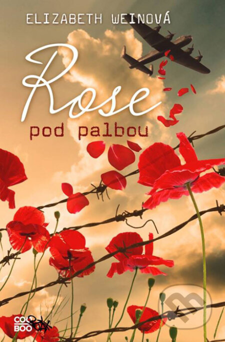 Kniha: Rose pod palbou (Elizabeth Wein). CooBoo CZ, 2016 Kniha: Rose pod palbou (Elizabeth Wein). CooBoo CZ, 2016