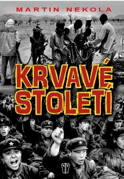 Kniha: Krvavé století (Martin Nekola). Naše vojsko CZ, 2015 Kniha: Krvavé století (Martin Nekola). Naše vojsko CZ, 2015