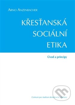 Kniha: Křesťanská sociální etika (Arno Anzenbacher). Centrum pro studium demokracie a kultury, 2015 Kniha: Křesťanská sociální etika (Arno Anzenbacher). Centrum pro studium demokracie a kultury, 2015