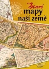 Kniha: Staré mapy naší země (Zdeněk Kučera). Rubico, 2015 Kniha: Staré mapy naší země (Zdeněk Kučera). Rubico, 2015