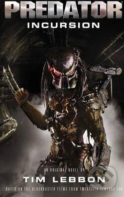 Kniha: Predator: Incursion (Tim Lebbon). Titan Books, 2015 Kniha: Predator: Incursion (Tim Lebbon). Titan Books, 2015