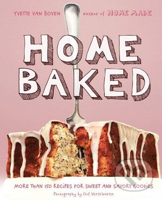 Kniha: Home Baked (Yvette van Boven). Stewart Tabori & Chang, 2015 Kniha: Home Baked (Yvette van Boven). Stewart Tabori & Chang, 2015