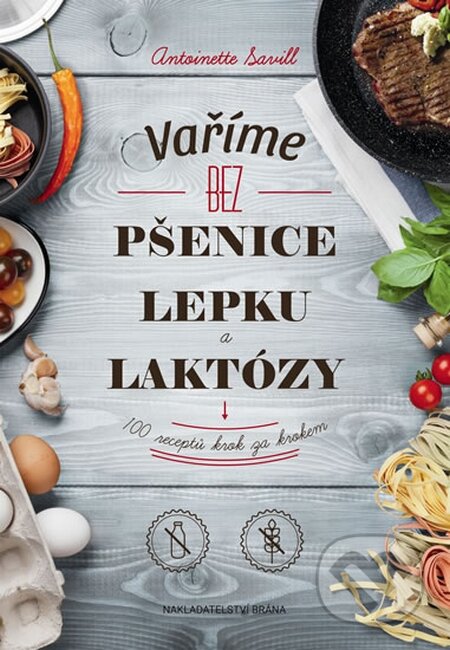 Kniha: Vaříme bez pšenice, lepku a laktózy (Antoinette Savill). Brána, 2015 Kniha: Vaříme bez pšenice, lepku a laktózy (Antoinette Savill). Brána, 2015