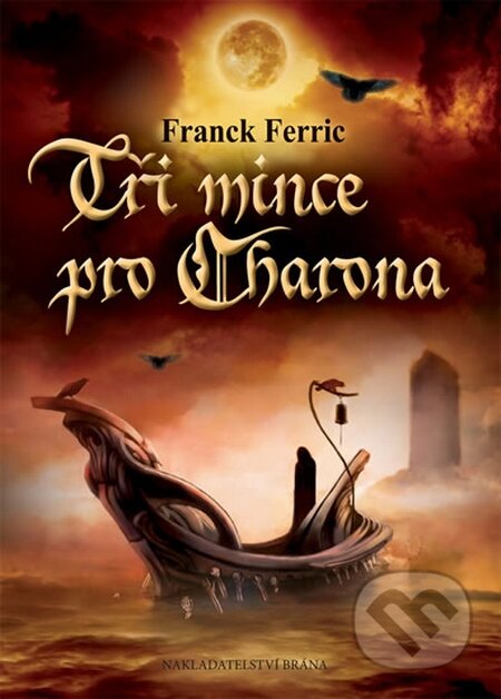 Kniha: Tři mince pro Charona (Franck Ferric). Brána, 2015 Kniha: Tři mince pro Charona (Franck Ferric). Brána, 2015