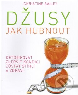 Kniha: Džusy (Christine Bailey). Edice knihy Omega, 2016 Kniha: Džusy (Christine Bailey). Edice knihy Omega, 2016