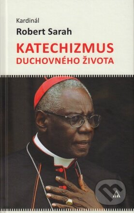 Kniha: Katechizmus duchovného života (Robert Sarah). Lúč, 2023 Kniha: Katechizmus duchovného života (Robert Sarah). Lúč, 2023