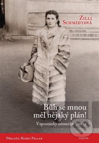 Kniha: Bůh se mnou měl nějaký plán! (Zilli Schmidtová). Triton, 2023 Kniha: Bůh se mnou měl nějaký plán! (Zilli Schmidtová). Triton, 2023