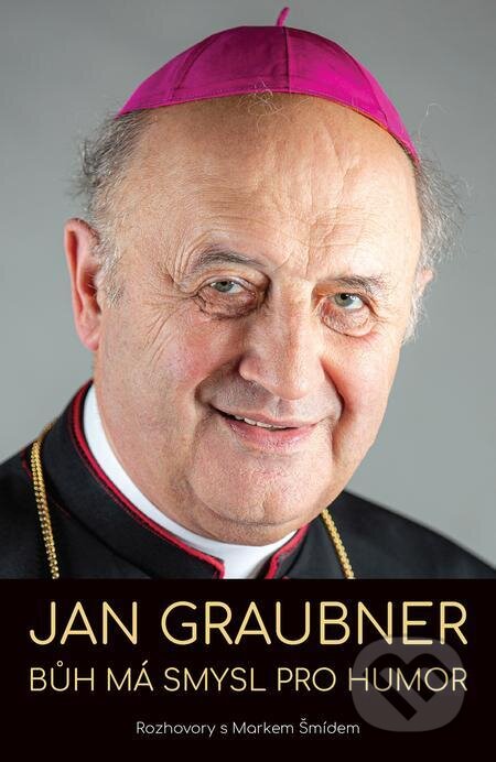 E-kniha: Jan Graubner - Bůh má smysl pro humor (Jan Graubner a Marek Šmíd). Čas, 2023 E-kniha: Jan Graubner - Bůh má smysl pro humor (Jan Graubner a Marek Šmíd). Čas, 2023