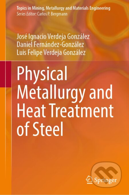 Kniha: Physical Metallurgy and Heat Treatment of Steel (Daniel Fernández-González). Springer Verlag, 2022 Kniha: Physical Metallurgy and Heat Treatment of Steel (Daniel Fernández-González). Springer Verlag, 2022