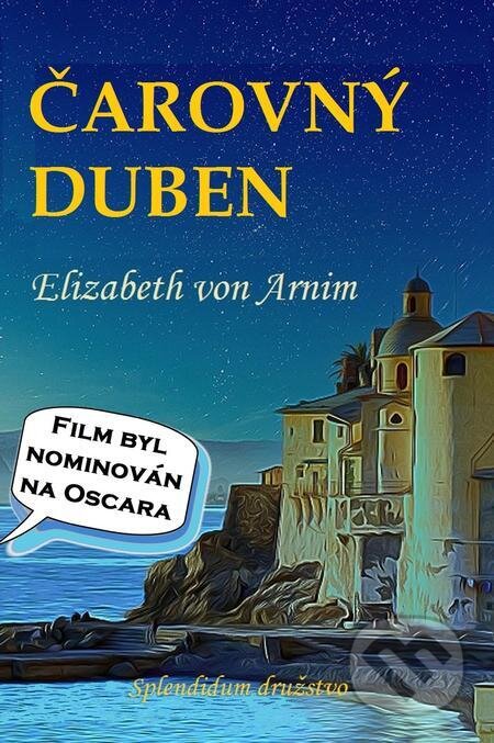 E-kniha: Čarovný duben (Elizabeth von Arnim). Splendidum družstvo E-kniha: Čarovný duben (Elizabeth von Arnim). Splendidum družstvo