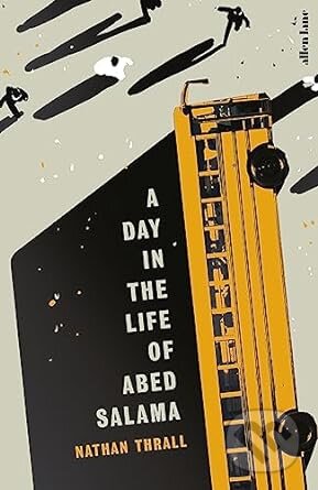 Kniha: A Day in the Life of Abed Salama (Nathan Thrall). Allen Lane, 2023 Kniha: A Day in the Life of Abed Salama (Nathan Thrall). Allen Lane, 2023