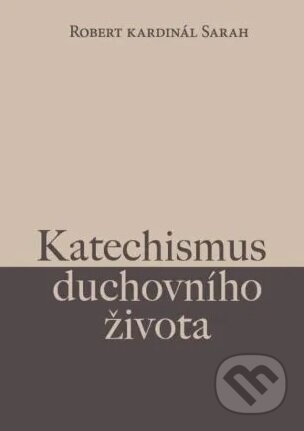 Kniha: Katechismus duchovního života (Robert Sarah). Hesperion, 2023 Kniha: Katechismus duchovního života (Robert Sarah). Hesperion, 2023
