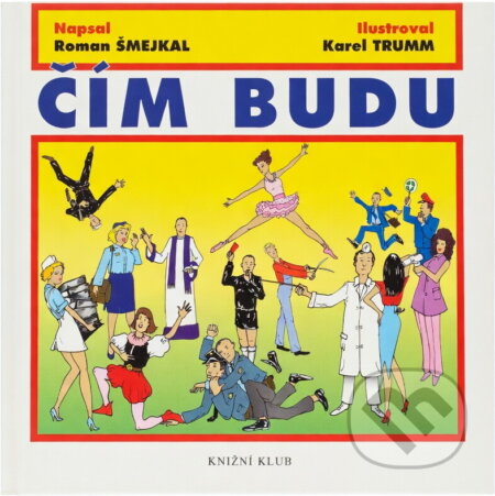 Kniha: Čím budu (Roman Šmejkal). Knižní klub, 2000 Kniha: Čím budu (Roman Šmejkal). Knižní klub, 2000