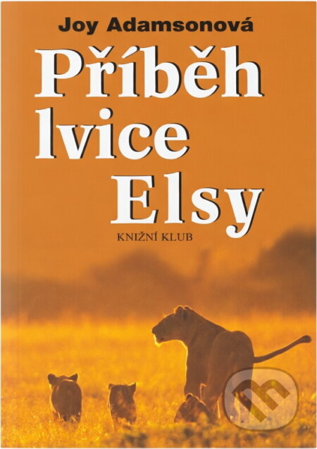 Kniha: Příběh lvice Elsy (Joy Adamson). Knižní klub, 2001 Kniha: Příběh lvice Elsy (Joy Adamson). Knižní klub, 2001