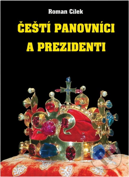 Kniha: Čeští panovníci a prezidenti : (od Sámovy říše po Václava Klause) (Roman Cílek). Agave, 2005 Kniha: Čeští panovníci a prezidenti : (od Sámovy říše po Václava Klause) (Roman Cílek). Agave, 2005