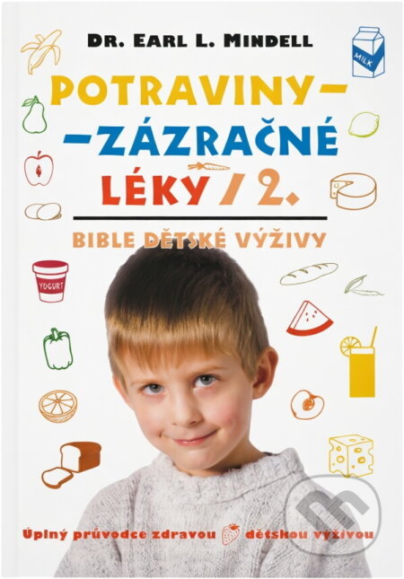 Kniha: Potraviny - zázračné léky 2. : bible dětské výživy : úplný průvodce zdravou dětskou výživou (Earl Mindell). , 1998 Kniha: Potraviny - zázračné léky 2. : bible dětské výživy : úplný průvodce zdravou dětskou výživou (Earl Mindell). , 1998