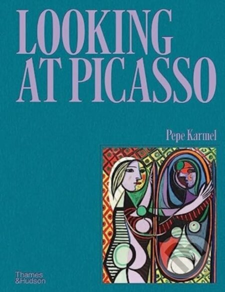Kniha: Looking at Picasso (Pepe Karmel). Thames & Hudson, 2023 Kniha: Looking at Picasso (Pepe Karmel). Thames & Hudson, 2023