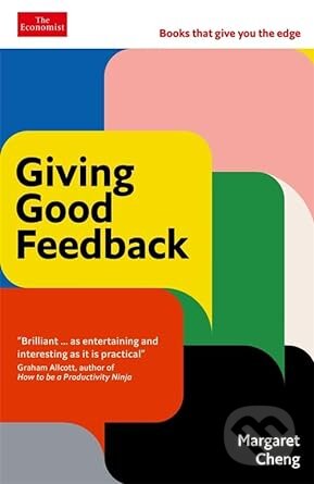 Kniha: Giving Good Feedback (Margaret Cheng). Economist Books, 2023 Kniha: Giving Good Feedback (Margaret Cheng). Economist Books, 2023