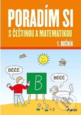 Kniha: Poradím si s češtinou a matematikou 1. ročník (Iva Nováková). Pierot, 2023 Kniha: Poradím si s češtinou a matematikou 1. ročník (Iva Nováková). Pierot, 2023