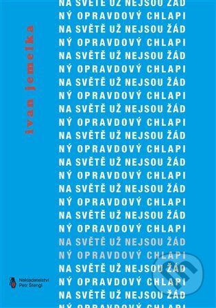Kniha: Na světě už nejsou žádný opravdový chlapi (Ivan Jemelka). Štengl Petr, 2023 Kniha: Na světě už nejsou žádný opravdový chlapi (Ivan Jemelka). Štengl Petr, 2023