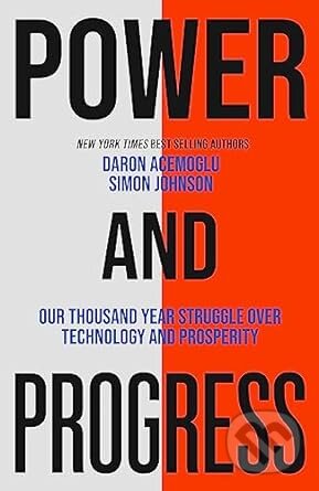 Kniha: Power and Progress (Daron Acemoglu a Simon Johnson). John Murray, 2023 Kniha: Power and Progress (Daron Acemoglu a Simon Johnson). John Murray, 2023