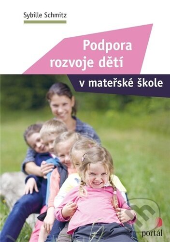 Kniha: Podpora rozvoje dětí v mateřské škole (Sybille Schmitz). Portál, 2023 Kniha: Podpora rozvoje dětí v mateřské škole (Sybille Schmitz). Portál, 2023