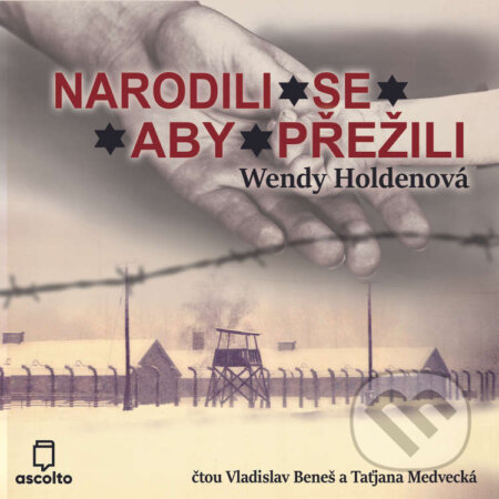 Audiokniha: Narodili se, aby přežili (Wendy Holdenová). Ascolto, 2023 Audiokniha: Narodili se, aby přežili (Wendy Holdenová). Ascolto, 2023