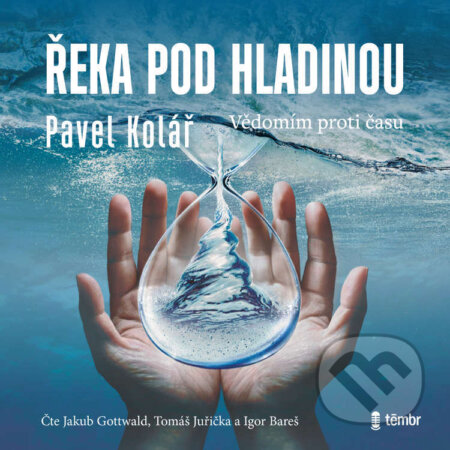 Audiokniha: Řeka pod hladinou (Pavel Kolář). Témbr, 2023 Audiokniha: Řeka pod hladinou (Pavel Kolář). Témbr, 2023
