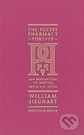 The Poetry Pharmacy Forever - William Sieghart, Particular Books, 2023