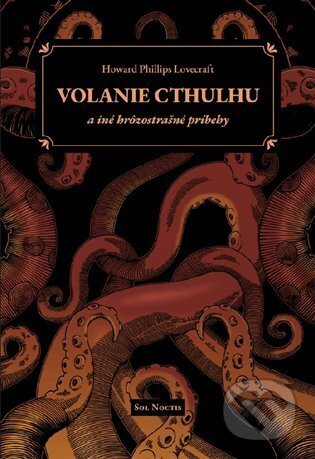 Kniha: Volanie Cthulhu a iné hrôzostrašné príbehy (Howard Phillips Lovecraft). Sol Noctis, 2023 Kniha: Volanie Cthulhu a iné hrôzostrašné príbehy (Howard Phillips Lovecraft). Sol Noctis, 2023