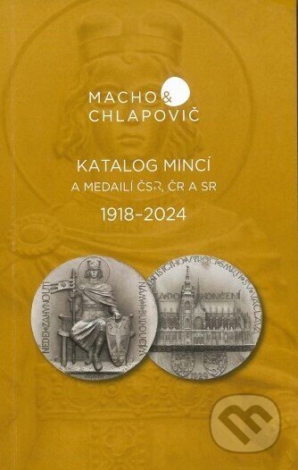 Kniha: Katalóg mincí a medailí ČSR, ČR a SR 1918-2024 (Macho&Chlapovič). Macho&Chlapovič, 2023 Kniha: Katalóg mincí a medailí ČSR, ČR a SR 1918-2024 (Macho&Chlapovič). Macho&Chlapovič, 2023