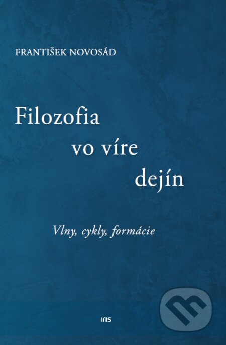 Kniha: Filozofia vo víre dejín (František Novosád). IRIS, 2022 Kniha: Filozofia vo víre dejín (František Novosád). IRIS, 2022