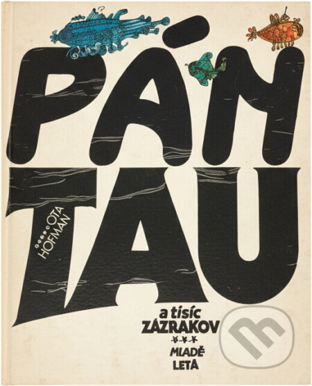 Kniha: Pán Tau a tisíc zázrakov (Ota Hofman). Mladé letá, 1985 Kniha: Pán Tau a tisíc zázrakov (Ota Hofman). Mladé letá, 1985