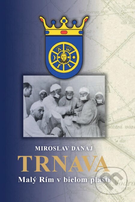 Kniha: Trnava (Miroslav Danaj). Tlačiareň P+M, 2023 Kniha: Trnava (Miroslav Danaj). Tlačiareň P+M, 2023