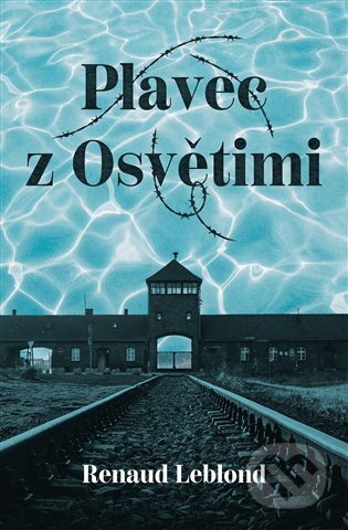 Kniha: Plavec z Osvětimi (Renaud Leblond). Kontrast, 2023 Kniha: Plavec z Osvětimi (Renaud Leblond). Kontrast, 2023