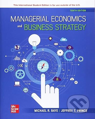 Kniha: Managerial Economics & Business Strategy ISE (Jeff Prince a Michael Baye). McGraw-Hill, 2021 Kniha: Managerial Economics & Business Strategy ISE (Jeff Prince a Michael Baye). McGraw-Hill, 2021